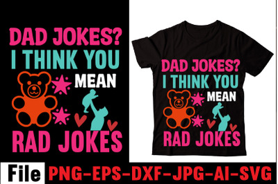 Dad Jokes I Think You Mean Rad Jokes T-shirt Design