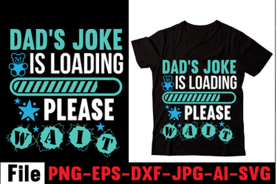 Dad&amp;&23;039;s Joke Is Loading Please Wait T-shirt Design