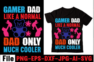 Gamer Dad Like A Normal Dad Only Much Cooler T-shirt Design