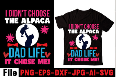 I Didn&#039;t Choose The Alpaca Dad Life It Chose Me! T-shirt Design