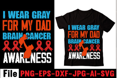 I Wear Gray For My Dad Brain Cancer Awareness T-shirt Design