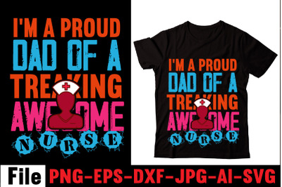 I&#039;m A Proud Dad Of A Treaking Awesome Nurse T-shirt Design