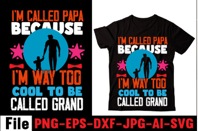 I&amp;&23;039;m Called Papa Because I&amp;&23;039;m Way Too Cool To Be Called Grand T-shirt De