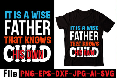 It is a wise father that knows his own child T-shirt Design