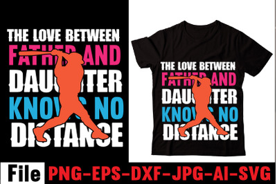 The Love Between Father And Daughter Knows No Distance T-shirt Design