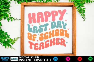 Happy Last Day Of School Teacher Fathers Svg, Fathers Shirt, Fathers F