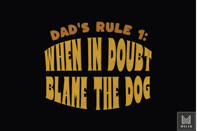 Dad&#039;s Rule 1 When In Doubt Blame The Dog