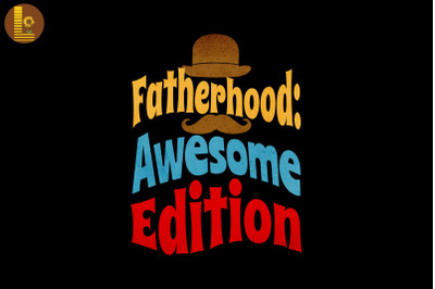 Fatherhood: Awesome Edition Father&#039;s Day