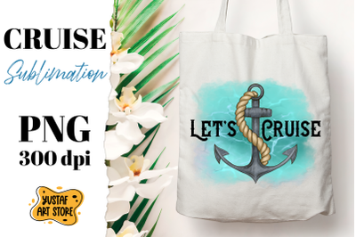 Let&#039;s Cruise. Cruise sublimation design. Anchor illustration