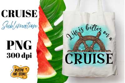 Life is better on a cruise. Cruise sublimation design.