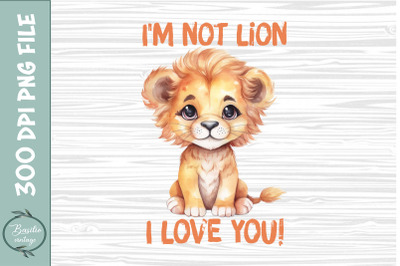 I&#039;m not lion, I love you