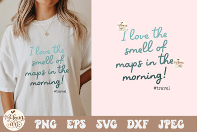 I love the smell of maps in the morning png svg, Travel SVG