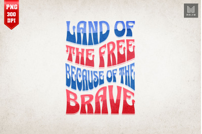 Land Of The Free Because Of The Brave