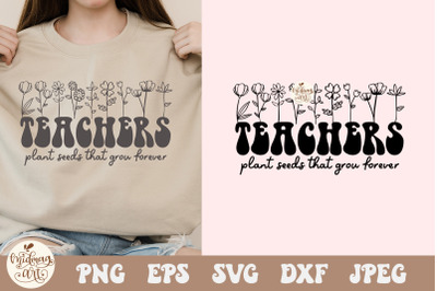 Teachers Plant Seeds That Grow Forever Svg Png&2C; Teacher flower