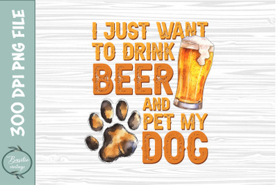 I just want to drink beer and pet my dog