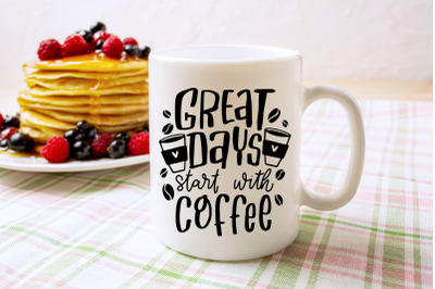 Great Days Start With Coffee | Coffee Mug Design SVG Cut File