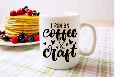 I Run On Coffee And Craft | Coffee Mug Design SVG Cut File