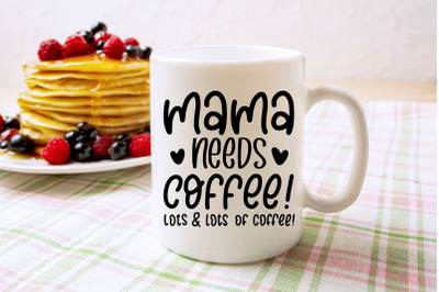 Mama Needs Coffee | Coffee Mug Design SVG Cut File