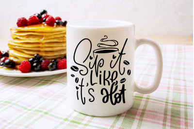 Sip It Like It&#039;s Hot | Coffee Mug Design SVG Cut File