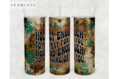 Holy Enough To Pray For You Hood Enough To Swing On You Tumbler Wrap