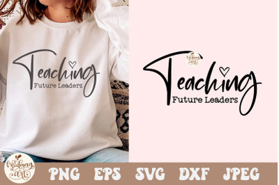 Teaching Future Leaders SVG PNG, Teacher Shirt Design