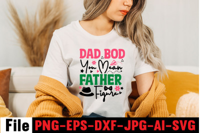 Dad Bod You Mean Father Figure SVG cut file,