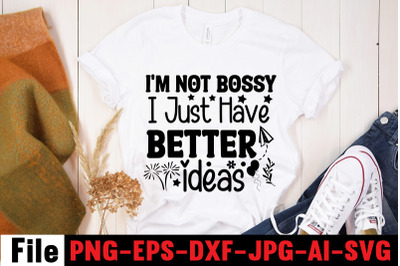 I&#039;m Not Bossy I Just Have Better ideas SVG cut file