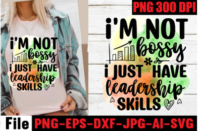 I&amp;&23;039;m not bossy i just have leadership skills  Sublimation PNG