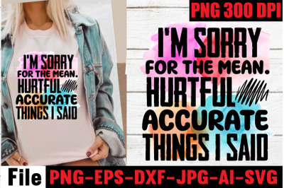 I&amp;&23;039;m sorry for the mean. hurtful accurate things i said  Sublimation PN