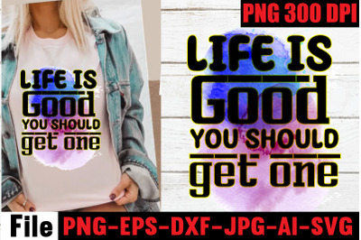 Life is good you should get one  Sublimation PNG