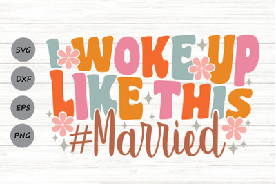 I Woke Up Like This Married Svg, Just Married Svg, groovy wife Svg.