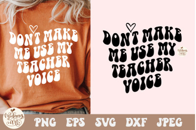 Don&#039;t Make Me Use My Teacher Voice SVG PNG, Cut File, Cricut