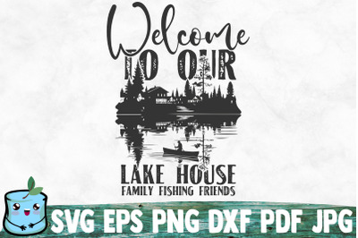 Welcome To Our Lake House Family Fishing Friends