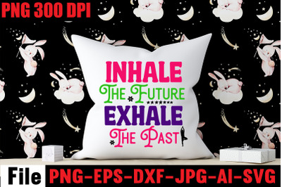 Inhale The Future Exhale The Past SVG cut file