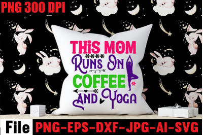 This Mom Runs On Coffee And Yoga SVG cut file