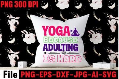 Yoga Because Adulting Is Hard SVG cut file