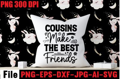 Cousins Make The Best Friends SVG cut file