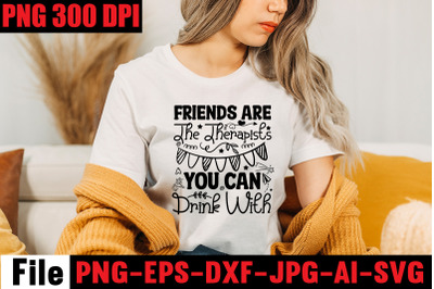 Friends Are The Therapists You Can Drink With SVG cut file