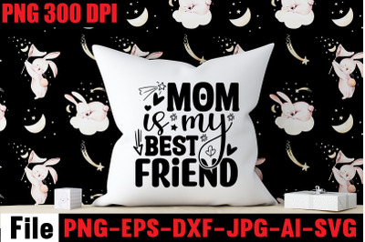 Mom Is My Best Friend SVG cut file