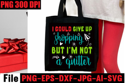 I Could Give Up Shopping But I&#039;m Not A Quitter SVG cut file