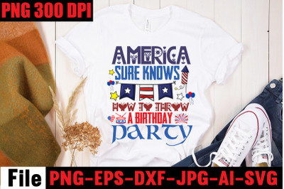 America Sure Knows How To Throw A Birthday Party SVG  cut file