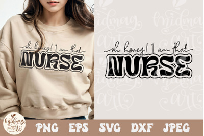 Oh Honey I am That Nurse svg, Nurse SVG PNG, Nursing svg, Nurse Life s
