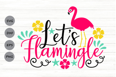 Let&#039;s Flamingle Svg, Flamingo Summer Svg, Flamingo Beach Svg.