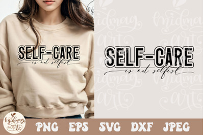 Self Care is not selfish SVG PNG, Mental Health Svg, Positive svg