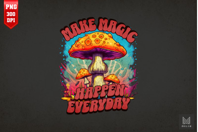 Make Magic Happen Everyday Sublimation