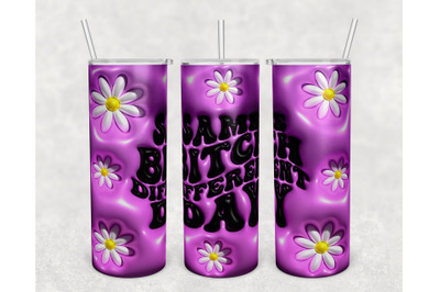 3D Inflated Same Bitch Different Day Tumbler Wrap, 20oz Skinny Tumbler