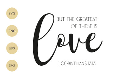 But the greatest of these is love SVG, Biblical SVG, Love SVG