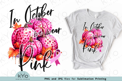 In October We Wear Pink Sublimation Design PNG JPG Files