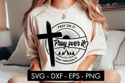 Pray On It Pray Over It Pray Through It SVG Cut File PNG