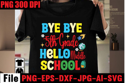 Bye Bye 5th Grade Hello Middle School SVG cu file&2C;Back to School Svg B